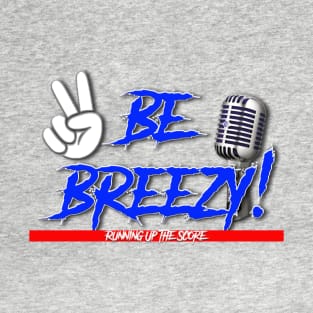 BE BREEZY! T-Shirt